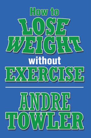 Cover of the book How to Lose Weight Without Exercise by Manuel Davila Sr.