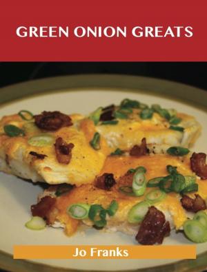 Cover of the book Green Onion Greats: Delicious Green Onion Recipes, The Top 100 Green Onion Recipes by Alex Harrell