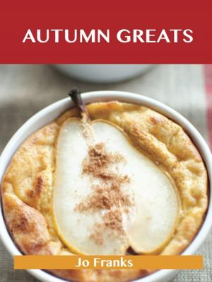 Cover of the book Autumn Greats: Delicious Autumn Recipes, The Top 56 Autumn Recipes by Liliana Goodwin