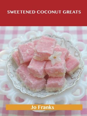 Book cover of Sweetened Coconut Greats: Delicious Sweetened Coconut Recipes, The Top 94 Sweetened Coconut Recipes