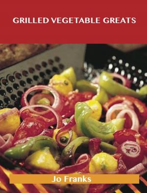 bigCover of the book Grilled Vegetable Greats: Delicious Grilled Vegetable Recipes, The Top 100 Grilled Vegetable Recipes by 