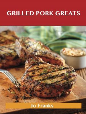 bigCover of the book Grilled Pork Greats: Delicious Grilled Pork Recipes, The Top 63 Grilled Pork Recipes by 
