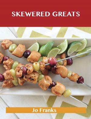 bigCover of the book Skewered Greats: Delicious Skewered Recipes, The Top 93 Skewered Recipes by 