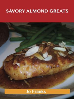 Cover of the book Savory Almond Greats: Delicious Savory Almond Recipes, The Top 61 Savory Almond Recipes by Shawn Avila