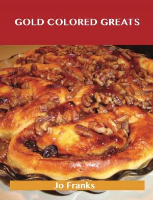 bigCover of the book Gold Colored Greats: Delicious Gold Colored Recipes, The Top 78 Gold Colored Recipes by 