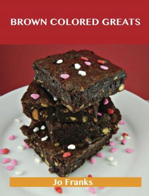 Book cover of Brown Colored Greats: Delicious Brown Colored Recipes, The Top 100 Brown Colored Recipes