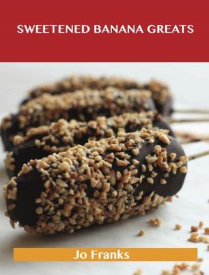 Cover of the book Sweetened Banana Greats: Delicious Sweetened Banana Recipes, The Top 100 Sweetened Banana Recipes by Alexandra Levine