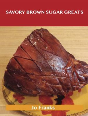 bigCover of the book Savory Brown Sugar Greats: Delicious Savory Brown Sugar Recipes, The Top 77 Savory Brown Sugar Recipes by 