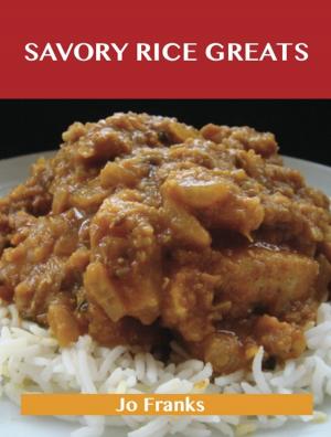 Cover of the book Savory Rice Greats: Delicious Savory Rice Recipes, The Top 99 Savory Rice Recipes by Krehbiel Henry
