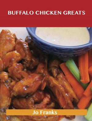 Book cover of Buffalo Chicken Greats: Delicious Buffalo Chicken Recipes, The Top 62 Buffalo Chicken Recipes