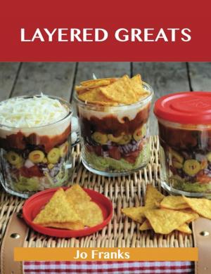Cover of the book Layered Greats: Delicious Layered Recipes, The Top 81 Layered Recipes by R. Pitcher Woodward