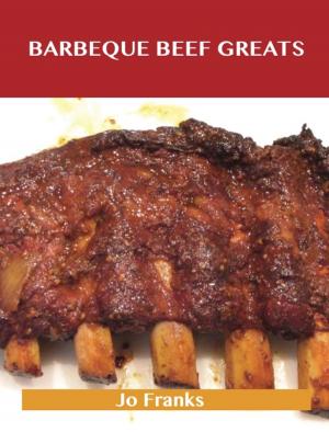 Cover of the book Barbeque Beef Greats: Delicious Barbeque Beef Recipes, The Top 49 Barbeque Beef Recipes by Frank Fox
