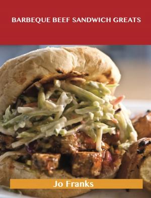 bigCover of the book Barbeque Beef Sandwich Greats: Delicious Barbeque Beef Sandwich Recipes, The Top 62 Barbeque Beef Sandwich Recipes by 