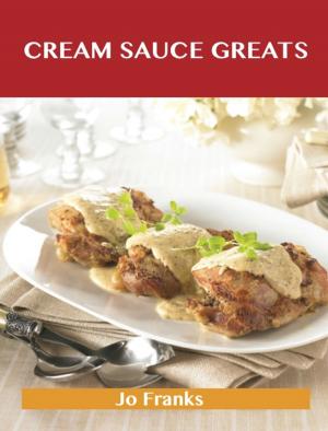 Book cover of Cream Sauce Greats: Delicious Cream Sauce Recipes, The Top 55 Cream Sauce Recipes
