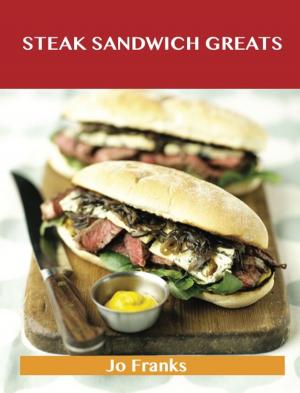 Cover of the book Steak Sandwich Greats: Delicious Steak Sandwich Recipes, The Top 51 Steak Sandwich Recipes by Katherine Glass