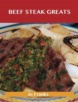 Cover of the book Beef Steak Greats: Delicious Beef Steak Recipes, The Top 72 Beef Steak Recipes by William Le Queux