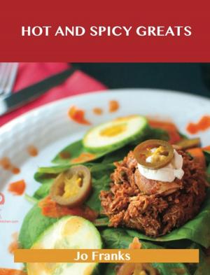 Cover of the book Hot and Spicy Greats: Delicious Hot and Spicy Recipes, The Top 100 Hot and Spicy Recipes by Jessica Cherry