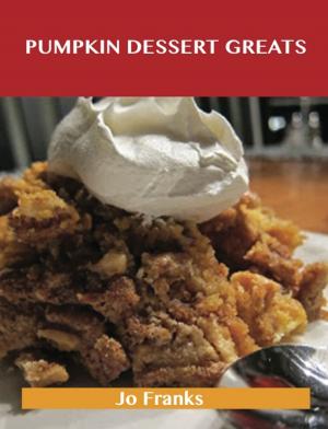 Book cover of Pumpkin Dessert Greats: Delicious Pumpkin Dessert Recipes, The Top 94 Pumpkin Dessert Recipes