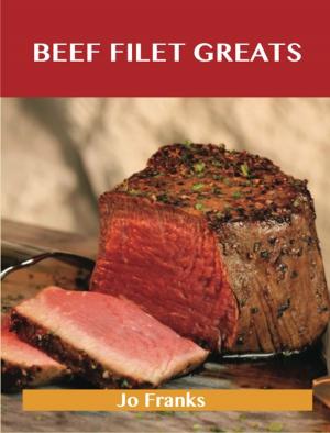 Book cover of Beef Filet Greats: Delicious Beef Filet Recipes, The Top 77 Beef Filet Recipes