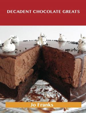 Book cover of Decadent Chocolate Greats: Delicious Decadent Chocolate Recipes, The Top 98 Decadent Chocolate Recipes