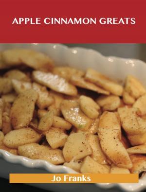 Book cover of Apple Cinnamon Greats: Delicious Apple Cinnamon Recipes, The Top 78 Apple Cinnamon Recipes