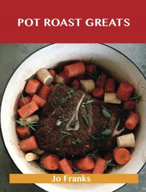 Cover of the book Pot Roast Greats: Delicious Pot Roast Recipes, The Top 47 Pot Roast Recipes by Nick White