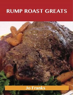 Cover of the book Rump Roast Greats: Delicious Rump Roast Recipes, The Top 80 Rump Roast Recipes by Brock Bryan
