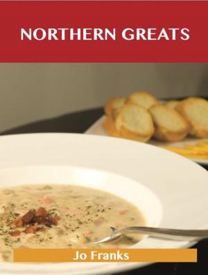Cover of the book Northern Greats: Delicious Northern Recipes, The Top 65 Northern Recipes by Franks Jo