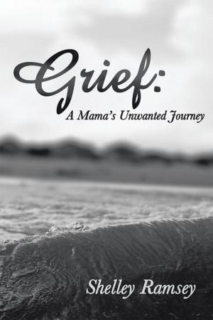 Cover of the book Grief: a Mama’S Unwanted Journey by S. A. Timlin