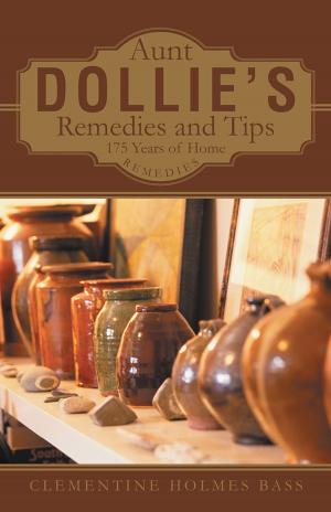 Cover of the book Aunt Dollie’S Remedies and Tips by Clyde G. Schultz