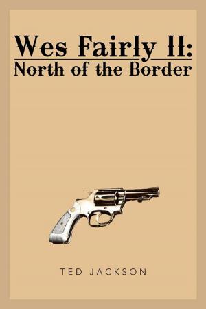 Cover of the book Wes Fairly Ii: North of the Border by Tojon` Montae`