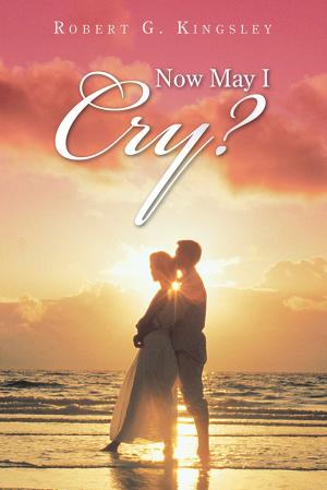 Cover of the book "Now May I Cry?" by Martin G Kavanaugh
