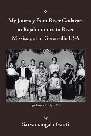 Cover of the book My Journey from Godavari in Rajahmundry to Mississippi in Greenville, Usa by Randal H. Flutur