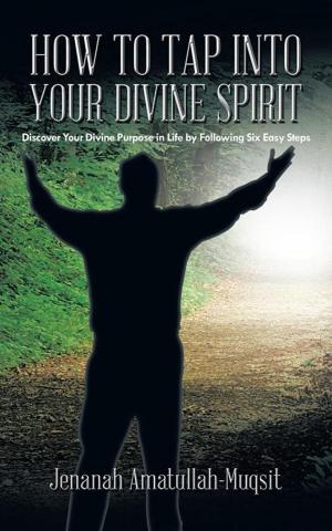 Cover of the book How to Tap into Your Divine Spirit by Kingstone Ngwira
