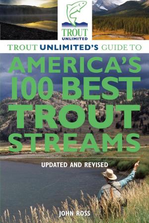 Cover of the book Trout Unlimited's Guide to America's 100 Best Trout Streams, Updated and Revised by Bill Reynolds