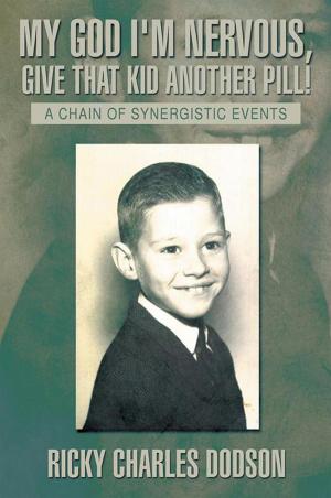 Cover of the book My God I'm Nervous, Give That Kid Another Pill! by Peter S. Adler