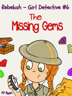 Cover of the book Rebekah - Girl Detective #6: The Missing Gems by PJ Ryan