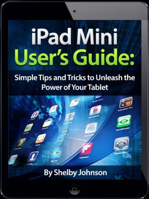 Book cover of iPad Mini User's Manual: Simple Tips and Tricks to Unleash the Power of Your Tablet! Updated with iOS 7