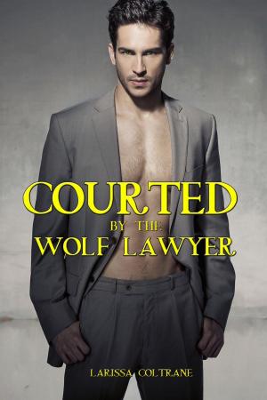 Cover of the book Courted by the Wolf Lawyer (BBW Paranormal Erotic Romance - Werewolf Alpha Mate) by Laurent Jarr