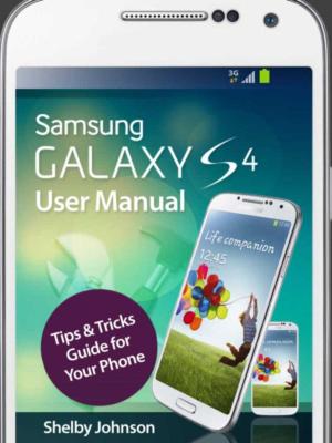 Cover of the book Samsung Galaxy S4 User Manual: Tips & Tricks Guide for Your Phone! by Shelby Johnson