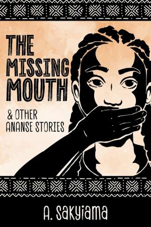 Cover of the book The Missing Mouth and Other Ananse Stories by Sam Knight