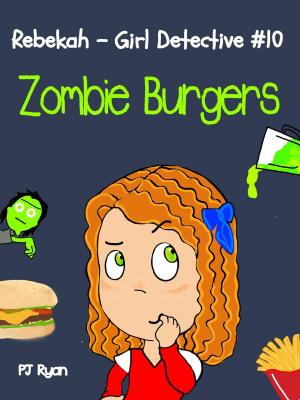 Cover of the book Rebekah - Girl Detective #10: Zombie Burgers by PJ Ryan