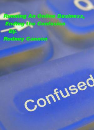 Cover of the book Running An Online Business, Ending the Confusion by Leo Hardy