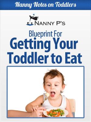 Book cover of Getting Your Toddler to Eat: A Nanny P Blueprint