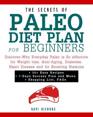 Cover of the book The Secrets of Paleo Diet Plan for Beginners: Discover-Why Everyday Paleo is So effective for Weight loss, Anti-Aging, Diabetes, Heart Disease and for Boosting Stamina by Lisa Meyers