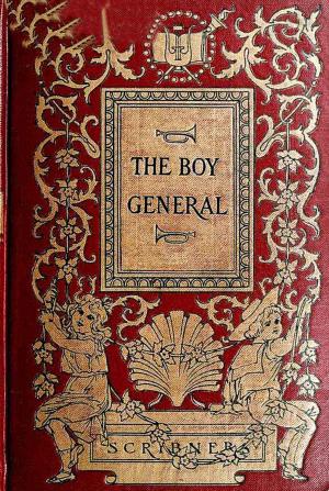 Cover of the book The Boy General: The Story of the Life of Major-General George A. Custer As Told By Elizabeth B. Custer In "Tenting On The Plains," "Following The Guidon," And "Boots And Saddles by Cyrus Townsend Brady