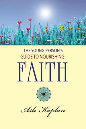 Cover of the book The Young Person's Guide to Nourishing Faith by Abdullah Aymaz