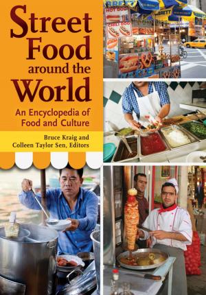 Cover of the book Street Food around the World: An Encyclopedia of Food and Culture by Richard Dean Burns, Joseph M. Siracusa, Jason C. Flanagan