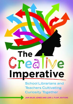 Cover of the book The Creative Imperative: School Librarians and Teachers Cultivating Curiosity Together by Laura Marie Prager, Abigail Louise Donovan M.D.