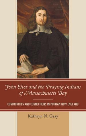 Cover of the book John Eliot and the Praying Indians of Massachusetts Bay by Frieda Ekotto, Corine Tachtiris, Lindsey Green-Simms